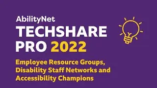 Employee Resource Groups, Disability Staff Networks and Accessibility Champions - TechShare Pro 2022