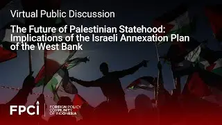 The Future of Palestinian Statehood: Implications of the Israeli Annexation Plan of the West Bank