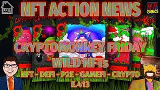 CRYPTOMONkEY FRIDAY - WILD NFTS - NFT ACTION NEWS E.413