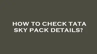 How to check tata sky pack details?