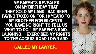 My parents revealed on my birthday that they sold my land to my brother for 50 cents