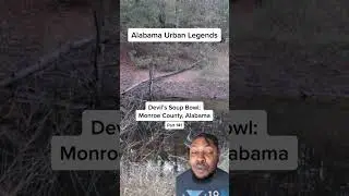 Alabama Urban Legends: Devil's Soup Bowl - Monroe County, Alabama