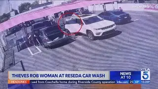 Thieves rob woman at Reseda car wash