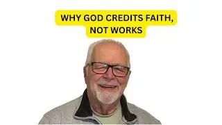 WHY GOD CREDITS FAITH, NOT WORKS. #christianyoutube