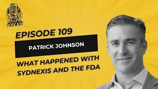 #109 The Myopia Podcast: What happened with Sydnexis and the FDA with Patrick Johnson