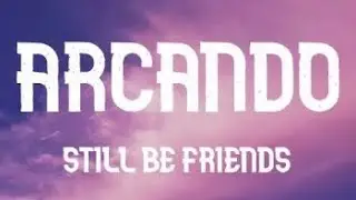 Arcando - Still Be Friends (Lyrics)