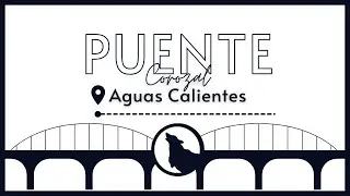 Proyecto Puente Corozal - Aguascalientes