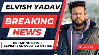 Breaking News: Elvish Yadav at ED Office