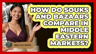 How Do Souks And Bazaars Compare In Middle Eastern Markets? - Middle East Insights