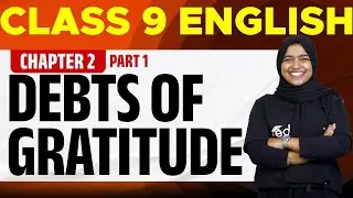 Class 9 English | Chapter 2 - Debts of Gratitude | Part 1 | Eduport