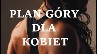 PLAN NA GÓRĘ dla KOBIET - SKUTECZNY TRENING GÓRNEJ CZĘŚCI CIAŁA