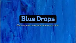 Blue Drops - Relaxing Piano and Guitar - Vibrational Kindness