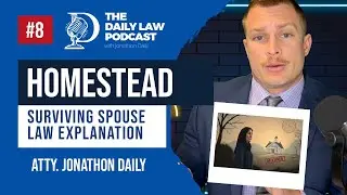 Daily Law Podcast #8: Homestead & Surviving Spouse Rights Explained
