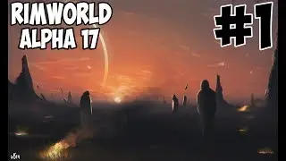 Rimworld alpha 17 прохождение #1