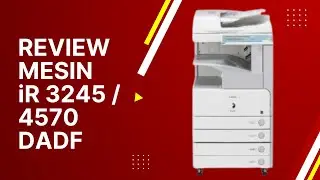 Mesin Fotocopy Canon iR 3245/4570 DADF | Preview dan Test Mesin