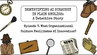 Episode 7: What Organizational Culture Facilitates AI Innovation? (A Detective Story)