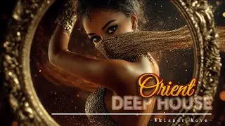Whisper Move | Dancing Mirror 🪞Vol. 1 |🔥Deep house | Oriental ethnic Beats🔥
