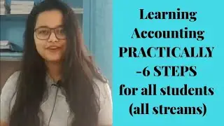 Learning accounting PRACTICALLY - 6 Steps for all students irrespective of their field