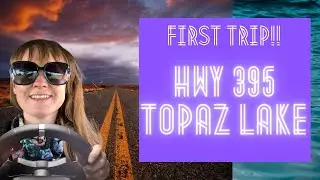 First Trip!! Hwy 395 and Topaz Lake