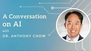 A Conversation on AI with Dr. Anthony Chow