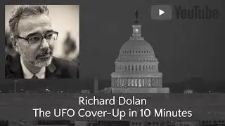 The UFO Cover-Up in 10 Minutes Richard Dolan