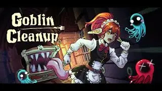 Clean All The Things And Try Not To Unalive ~ Goblin Clean Up
