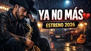YA NO QUIERO SABER DE TI 💔 | Norte&ntilde;o Sax Dolido | M&uacute;sica Mexicana 2026 #romanticas 