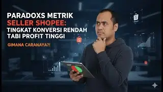 Paradoks Metrik Seller Shopee: Tingkat Konversi Rendah Tapi Profit Tinggi