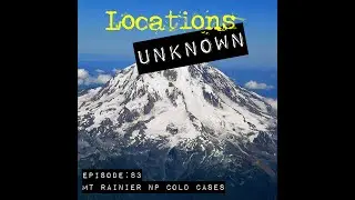 Locations Unknown EP. #83: Mount Rainier National Park Cold Cases (Live)