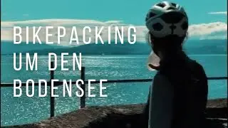Bikepacking Tour um den Bodensee
