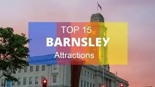 Top 15. Best Tourist Attractions in Barnsley - England