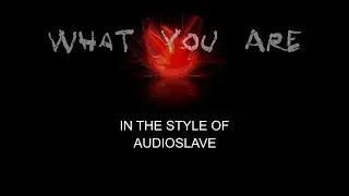 Audioslave - What You Are - Karaoke - With Some Ending Vocals - Lead Vocals Removed