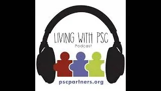 Living With PSC Episode 20: Liver Transplants and PSC:  A discussion with  Dr. Julie Heimbach, tr...