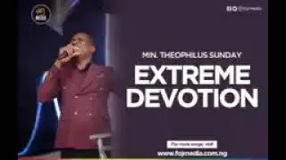 MIN. THEOPHILUS SUNDAY EXTREME DEVOTION.