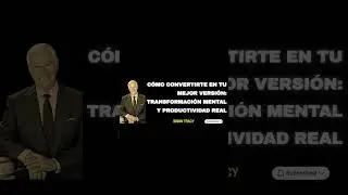 C&oacute;mo Convertirte En Tu Mejor Versi&oacute;n Transformaci&oacute;n Mental y Productividad Real