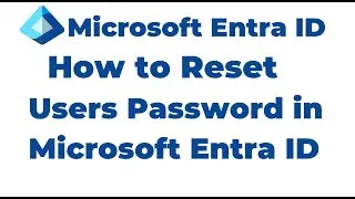 9. How to Reset Users Password in Microsoft Entra ID