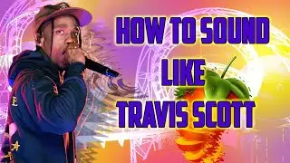 How to sound Like Travis Scott