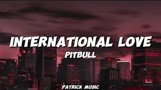 Pitbull - International Love ( Lyrics )