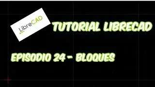 LibreCAD - Tutorial 24 - Bloques