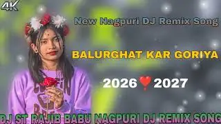Balurghat Kar Goriya New Nagpuri DJ Remix Song DJ ST RAJIB BABU NAGPURI DJ REMIX SONG 