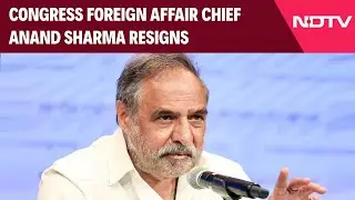 Anand Sharma Resigns As Chairman Of Congress' Foreign Affairs Department
