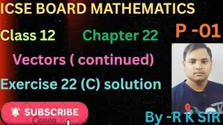 Icse board maths class 12| chapter 22 vectors (continued) | exercise 22(C) solution| op malhotra 