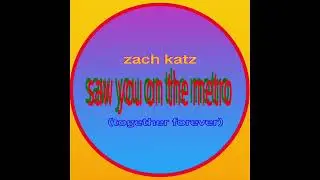 zach katz - saw you on the metro (together forever)