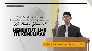 [ Khutbah Jum'at ] - Menuntut ilmu itu Kemuliaan - Ustadz Muhammad Syarif Lc