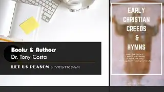 Books and Authors - Early Christian Creeds and Hymns - Dr. Tony Costa