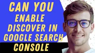 Can You Enable Discover In Google Search Console - Full Guide