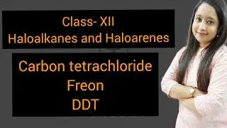 Class-XII L-16 Haloalkanes and Haloarenes| Carbon tetrachloride| Freons| DDT
