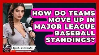 How Do Teams Move Up in Major League Baseball Standings? | Baseball Statistics Vault News