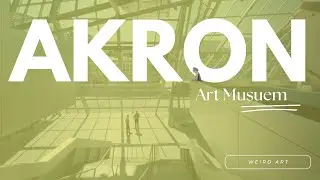 Akron Art Museum: Walking Tour