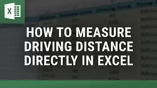 How to Measure Driving Distance in Excel  Using Google Maps API
